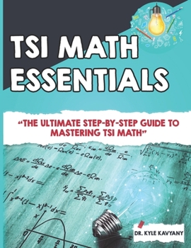 Paperback TSI Math Essentials: The Ultimate Step-by-Step Guide to Mastering TSI Mat Book