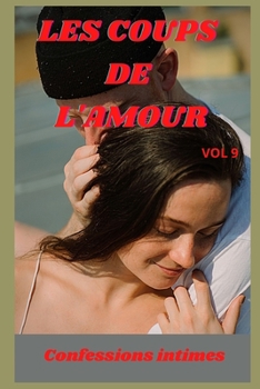 Les coups de l'amour (vol 9): Confessions intimes, sexes entre adultes, histoires érotiques, amour, fantasme (French Edition)