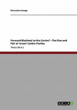 Paperback Forward (Kadima) to the Centre? - The Rise and Fall of Israeli Centre Parties Book