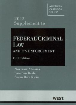 Paperback Abrams, Beale and Klein's Federal Criminal Law and Its Enforcement, 5th, 2012 Supplement Book