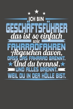 Ich Bin Geschäftsführer Das Ist So Einfach Wie Fahrradfahren. Abgesehen Davon, Dass Das Fahrrad brennt. Und Du Brennst. Und Alles Brennt. Weil Du In ... mit 120 Seiten - 15x23cm (German Edition)