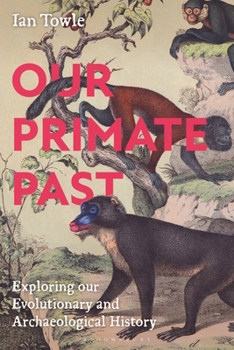 Paperback Our Primate Past: Exploring Our Evolutionary and Archaeological History Book