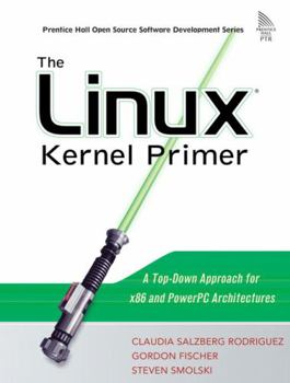 Paperback The Linux Kernel Primer: A Top-Down Approach for X86 and PowerPC Architectures Book