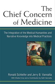 Hardcover The Chief Concern of Medicine: The Integration of the Medical Humanities and Narrative Knowledge Into Medical Practices Book