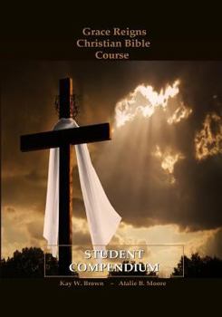 Paperback Grace Reigns Christian Bible Course STUDENT COMPENDIUM: For Seeking Mainstream and Fundamentalist Mormons, A Believer's Resourse Book