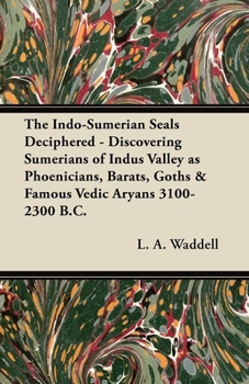 Paperback The Indo-Sumerian Seals Deciphered - Discovering Sumerians of Indus Valley as Phoenicians, Barats, Goths & Famous Vedic Aryans 3100-2300 B.C. Book