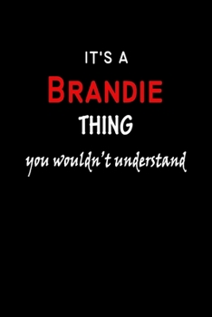 It's a  Brandie  Thing You Wouldn't Understandl: Brandie First Name Personalized Journal 6x9 Notebook, Wide Ruled (Lined) blank pages, Funny Cover for Girls and Women, Red White Text on Black