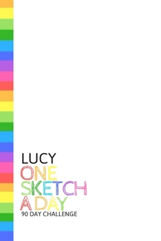 Paperback Lucy: Personalized colorful rainbow sketchbook with name: One sketch a day for 90 days challenge Book
