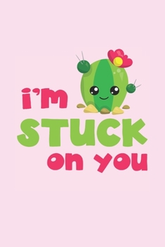 Paperback I'm Stuck On You: Cute Blank Lined Journal Valentine's Day Gift Cactus Plant Pun Notebook Greeting Card Alternative Book