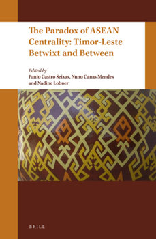 Hardcover The Paradox of ASEAN Centrality: Timor-Leste Betwixt and Between Book