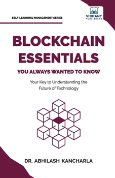 Blockchain Essentials You Always Wanted To Know (Self-Learning Management Series)