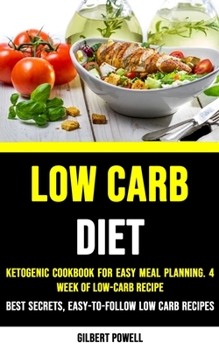 Paperback Low-carb Diet Plan: Ketogenic Cookbook for Easy Meal Planning. 4 Week of Low-carb Recipe (Best Secrets, Easy-to-follow Low Carb Recipes fo Book