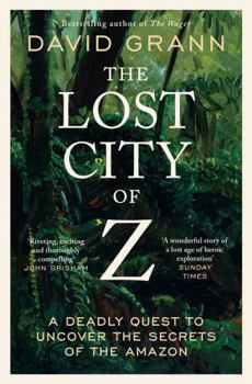 Paperback The Lost City of Z: A Legendary British Explorer's Deadly Quest to Uncover the Secrets of the Amazon Book