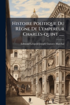 Paperback Histoire Politique Du Règne De L'empereur Charles-quint ...... [French] Book