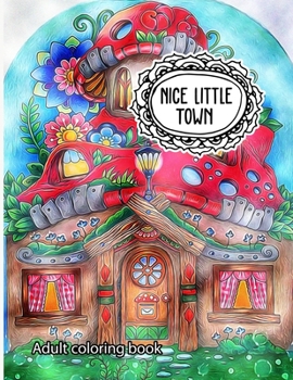 Paperback Nice Little Town: Adult Coloring Book (Stress Relieving Coloring Pages Designs) Book