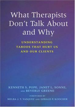 Paperback What Therapists Don't Talk about and Why: Understanding Taboos That Hurt Us and Our Clients Book