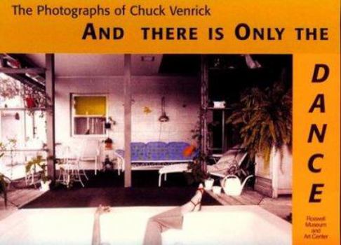Paperback And There is Only the Dance: The Photography of Chuck Venrick Book