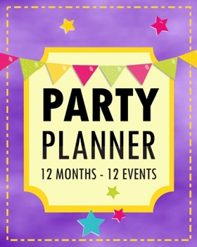 Paperback Party Planner: 12 Months - 12 Events - Perfect for Families and Event Organizers - Use it for all events in a year: Birthdays, Hallow Book