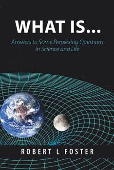 Paperback What Is . . .: Answers to Some Perplexing Questions in Science and Life Book