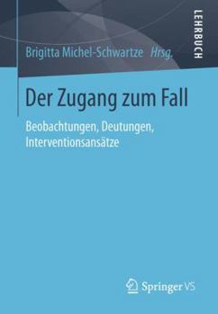 Paperback Der Zugang Zum Fall: Beobachtungen, Deutungen, Interventionsansätze [German] Book