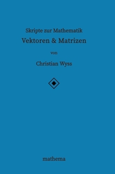 Skripte zur Mathematik - Vektoren & Matrizen (German Edition)