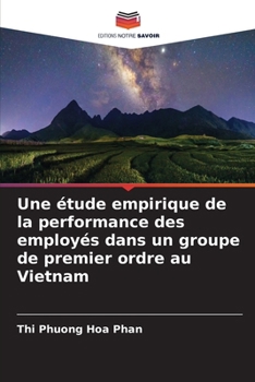 Une étude empirique de la performance des employés dans un groupe de premier ordre au Vietnam (French Edition)