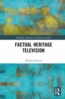 Factual Heritage Television (Routledge Advances in Television Studies)