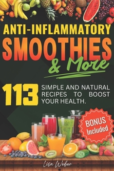 Paperback Anti-Inflammatory Smoothies & More: Superfood Power in Every Glass -- 113 Simple and Natural Recipes to Boost Your Health. Book