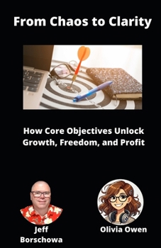 Paperback From Chaos to Clarity: How Core Objectives Unlock Growth, Freedom, and Profit Book