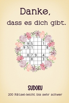 Paperback Danke, dass es dich gibt - Sudoku - 200 Rätsel leicht bis sehr schwer: Kleines Geschenke für Frauen [German] Book