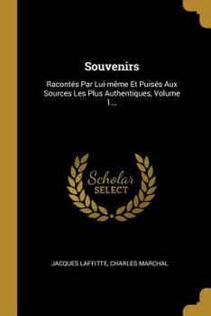 Paperback Souvenirs: Racont?s Par Lui-m?me Et Puis?s Aux Sources Les Plus Authentiques, Volume 1... [French] Book