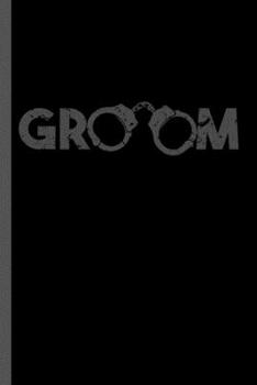 Groom: Marriage Bachelor Party Stag Night Bridegroom Groom Handcuff Gift (6"x9") Dot Grid notebook Journal to write in