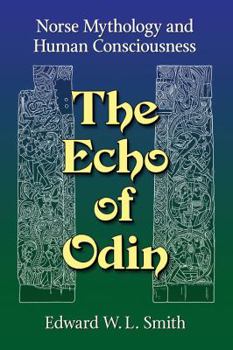 Paperback The Echo of Odin: Norse Mythology and Human Consciousness Book