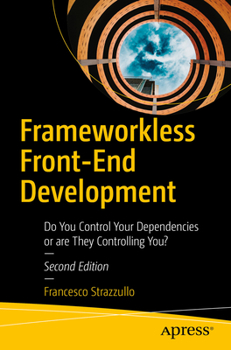 Paperback Frameworkless Front-End Development: Do You Control Your Dependencies or Are They Controlling You? Book