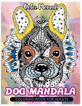 Paperback Color Moment: DOG Mandala: Coloring Book for Adults Book