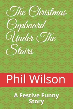 Paperback The Christmas Cupboard Under The Stairs: A Festive Funny Story Book