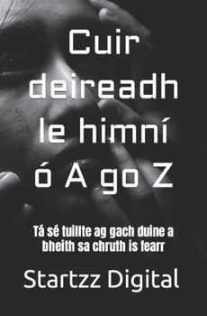 Cuir deireadh le himní ó A go Z: Tá sé tuillte ag gach duine a bheith sa chruth is fearr (Irish Edition)