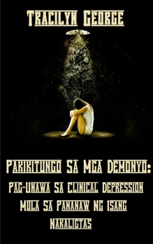 Paperback Pakikitungo Sa Mga Demonyo: Pag-Unawa Sa Clinical Depression Mula Sa Pananaw Ng Isang Nakaligtas [Filipino] Book