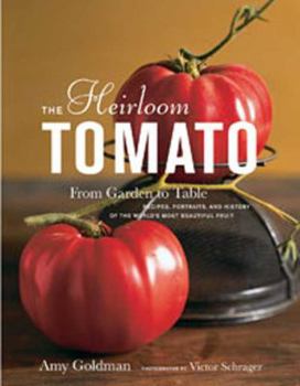 Hardcover The Heirloom Tomato: From Garden to Table: Recipes, Portraits, and History of the World's Most Beautiful Fruit Book