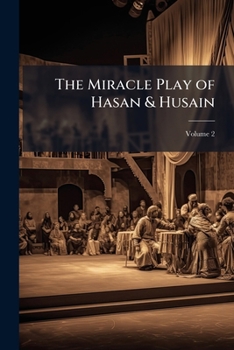 Paperback The Miracle Play of Hasan & Husain: Collected From Oral Tradition; Volume 2 Book