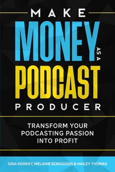 Paperback Make Money As A Podcast Producer: Transform Your Podcasting Passion Into Profit Book