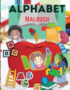 Alphabet Malbuch für Kinder: Niedliches Alphabet-Malbuch für Kinder - Für Kleinkinder, Vorschulkinder, Jungen & Mädchen im Alter von 2-4 Jahren - 4-8