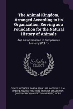 The Animal Kingdom, Arranged According to Its Organization, Serving as a Foundation for the Natural History of Animals: And an Introduction to Comparative Anatomy: V 1..Plates - Book  of the Animal Kingdom