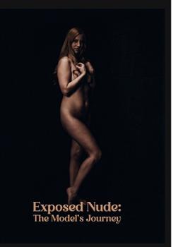 Exposed Nude: The Model's Journey