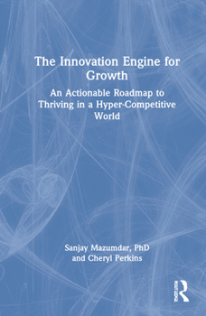 Hardcover The Innovation Engine for Growth: An Actionable Roadmap to Thriving in a Hyper-Competitive World Book