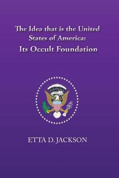 Paperback The Idea that is the United States of America: Its Occult Foundation Book