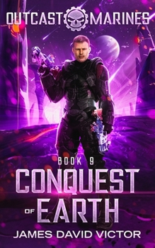 Conquest of Earth - Book #9 of the Outcast Marines