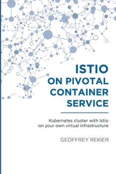 Paperback Istio on Pivotal Container Service: Kubernetes cluster with Istio on your own virtual infrastructure Book
