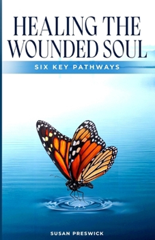 Paperback Healing The Wounded Soul: Six Key Pathways Book