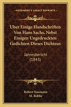 Paperback Uber Einige Handschriften Von Hans Sachs, Nebst Einigen Ungedruckten Gedichten Dieses Dichteus: Jahresbericht (1843) [German] Book